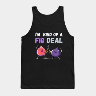 I'm kind of a fig deal Tank Top